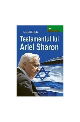 Testamentul Lui Ariel Sharon - Michel Gurfinkiel