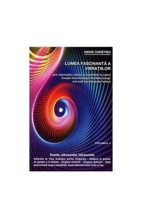 Lumea fascinanta a vibratiilor Vol. 4 - Henri Chretien