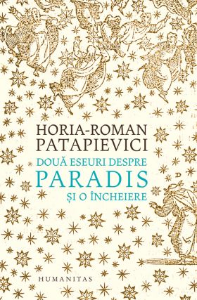 Doua eseuri despre paradis | Horia-Roman Patapievici