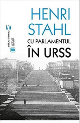 Cu Parlamentul in URSS | Henri Stahl