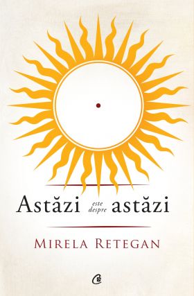 Astazi este despre astazi | Mirela Retegan