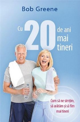 Cu 20 de ani mai tanar | Bob Greene