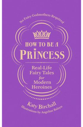 How to Be a Princess | Katy Birchall