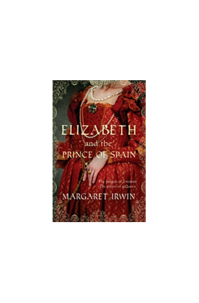 Elizabeth and the Prince of Spain | Margaret Irwin