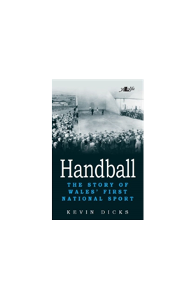 Handball - The Story of Wales' First National Sport | Kevin Dicks