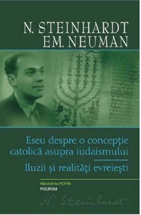 Eseu despre o conceptie catolica asupra iudaismului. Iluzii si realitati evreiesti | N. Steinhardt, Emanuel Neuman