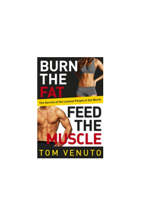 Burn the Fat, Feed the Muscle | Tom Venuto