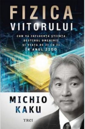 Fizica viitorului | Michio Kaku