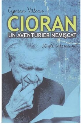 Cioran, un aventurier nemiscat | Ciprian Valcan