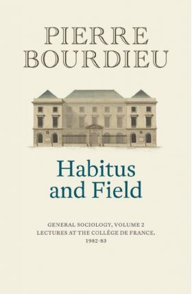 Habitus and Field | Pierre Bourdieu