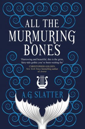 All the Murmuring Bones | A G Slatter