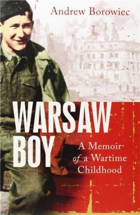 Warsaw Boy: A Memoir of a Wartime Childhood | Andrew Borowiec