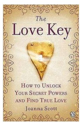 The Love Key: How to Unlock Your Psychic Powers to Find True Love | Joanna Scott