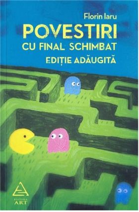 Povestiri cu final schimbat. Editie adaugita | Florin Iaru