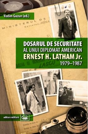 Dosarul de securitate al unui diplomat american. Ernest H. Latham Jr 1979-1987 |