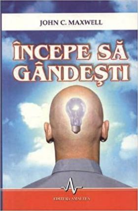Incepe sa gandesti | John C. Maxwell