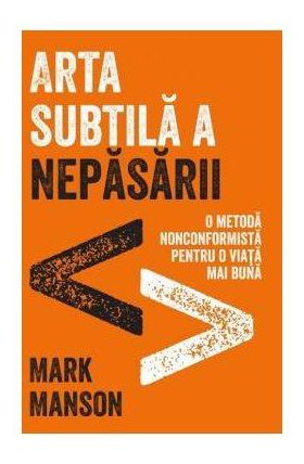 ARTA SUBTILA A NEPASARII, MARK MANSON Carte - LIFESTYLE PUBLISHING