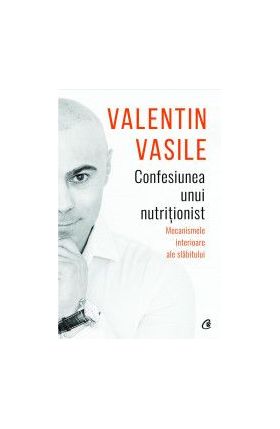 Confesiunea unui nutritionist - Valentin Vasile