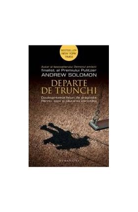 Departe de trunchi - Andrew Solomon