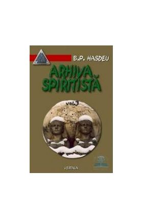 Arhiva spiritista - Vol. 3 - B.P. Hasdeu