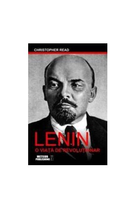 Lenin o viata de revolutionar - Christopher Read