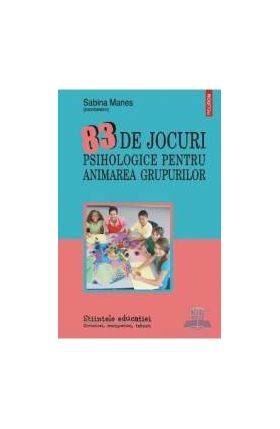 83 de jocuri psihologice pentru animarea grupurilor - Sabina Manes