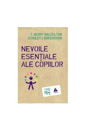 Nevoile esentiale ale copiilor - T. Berry Brazelton Stanley I. Greenspan