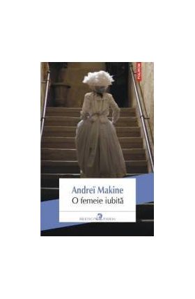 O femeie iubita - Andrei Makine