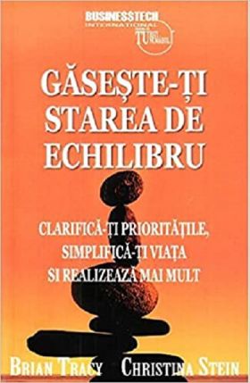 Gaseste-ti starea de echilibru | Brian Tracy, Christina Stein