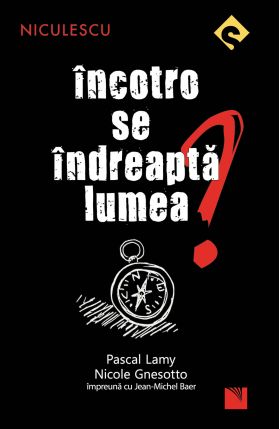 Incotro se indreapta lumea? | Pascal Lamy, Nicole Gnesotto