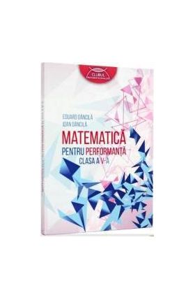 Matematica pentru performanta cls a V-a - Eduard Dancila Ioan Dancila