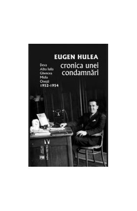 Cronica unei condamnari - Eugen Hulea