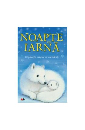 Noapte de iarna. 10 povesti magice cu animalute