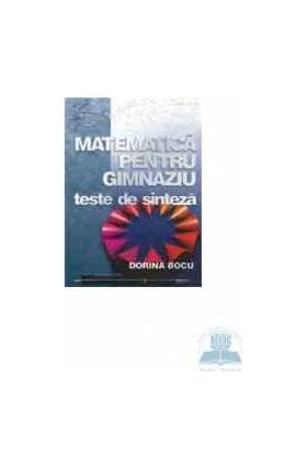 Matematica pentru gimnaziu - Teste de sinteza - Dorina Bocu