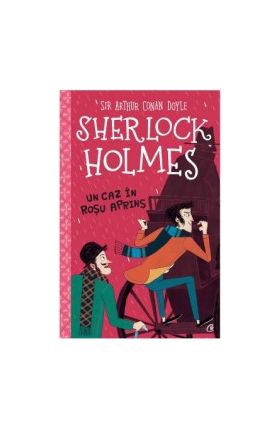 Sherlock Holmes. Un caz in rosu aprins - Sir Arthur Conan Doyle