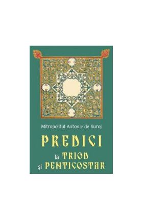 Predici la Triod si Penticostar - Mitropolitul Antonie de Suroj