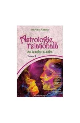 Astrologie relationala de la suflet la suflet vol.2 - Stephen Arroyo