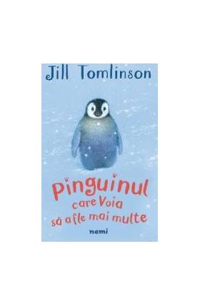 Pinguinul care voia sa afle mai multe - Jill Tomlinson