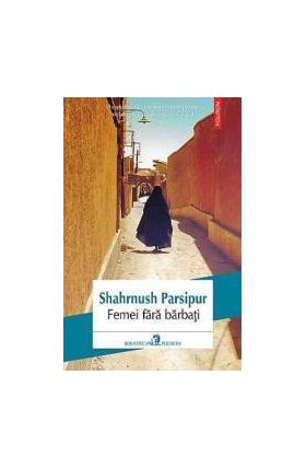 Femei fara barbati - Shahrnush Parsipur