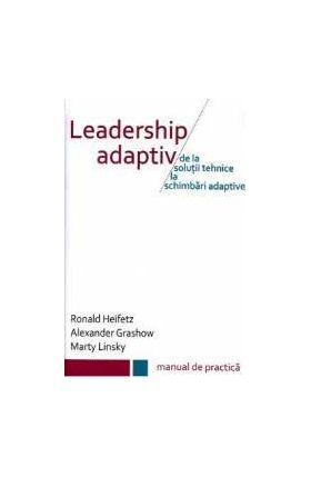 Leadership adaptiv - Ronald Heifetz Alexander Grashow Marty Linsky