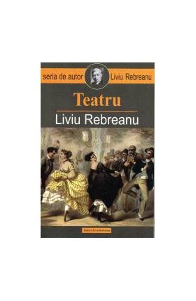 Teatru - Liviu Rebreanu