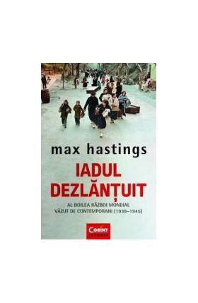 Iadul dezlantuit - Max Hastings
