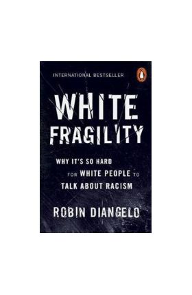 White Fragility Why Its So Hard for White People to Talk About Racism - Robin Diangelo