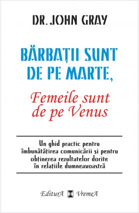 Barbatii sunt de pe Marte, femeile sunt de pe Venus | John Gray