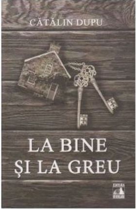 La bine si la greu | Catalin Dupu