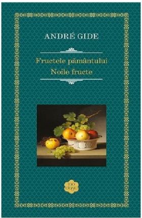 Fructele pamantului. Noile fructe | Andre Gide