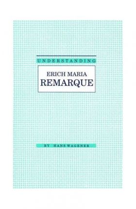 Understanding Erich Maria Remarque | Hans Wagener