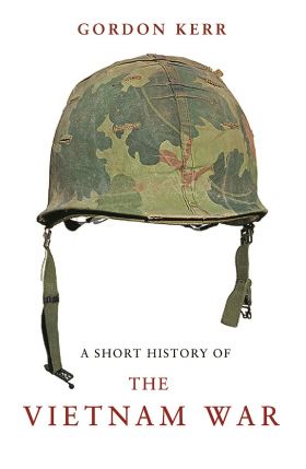 A Short History of the Vietnam War | Gordon Kerr