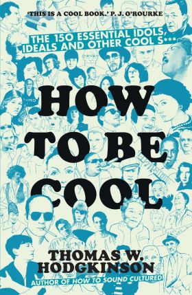 How to be Cool | Thomas W Hodgkinson