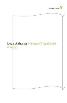 The Spectre of Hegel: Early Writings | Louis Althusser